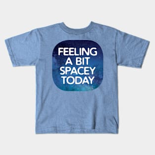 Feeling Spacey Today Kids T-Shirt